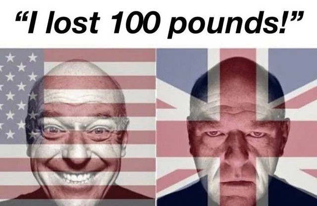 Meme 4: "I Lost 100 Pounds!" (US vs. UK Reaction)